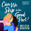 Can We Skip to the Good Part Can We Skip to the Good Part