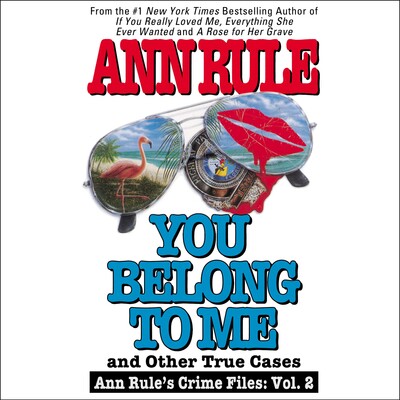 You Belong to Me and Other True Crime Cases You Belong to Me and Other True Crime Cases
