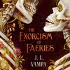 The Exorcism of Faeries The Exorcism of Faeries