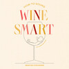 How to Sound Wine Smart How to Sound Wine Smart