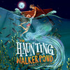 The Haunting of Walker Pond The Haunting of Walker Pond