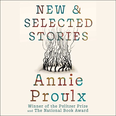 Annie Proulx Stories Annie Proulx Stories