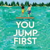 You Jump First You Jump First