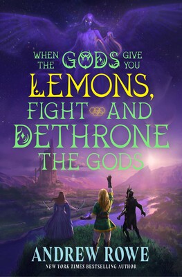When the Gods Give You Lemons, Fight and Dethrone the Gods When the Gods Give You Lemons, Fight and Dethrone the Gods