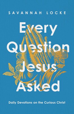 Every Question Jesus Asked Every Question Jesus Asked