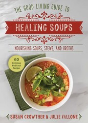 Good Living Guide to Healing Soups Good Living Guide to Healing Soups