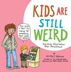 Kids Are Still Weird Kids Are Still Weird