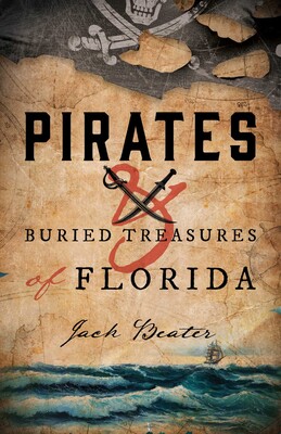 Pirates and Buried Treasures of Florida Pirates and Buried Treasures of Florida