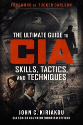 The Ultimate Guide to CIA Skills, Tactics, and Techniques The Ultimate Guide to CIA Skills, Tactics, and Techniques