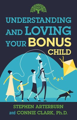 Understanding and Loving Your Bonus Child Understanding and Loving Your Bonus Child