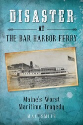 Disaster at the Bar Harbor Ferry Disaster at the Bar Harbor Ferry