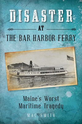 Disaster at the Bar Harbor Ferry Disaster at the Bar Harbor Ferry