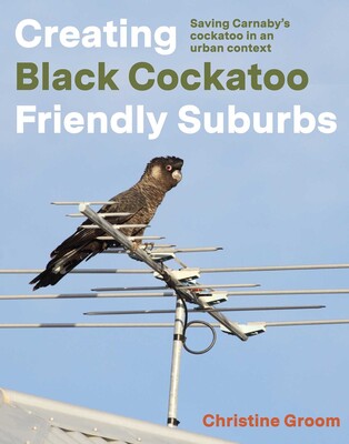 Creating Black Cockatoo Friendly Suburbs Creating Black Cockatoo Friendly Suburbs