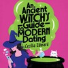 An Ancient Witch's Guide to Modern Dating An Ancient Witch's Guide to Modern Dating