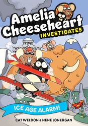 Amelia Cheeseheart Investigates: Ice Age Alarm Amelia Cheeseheart Investigates: Ice Age Alarm