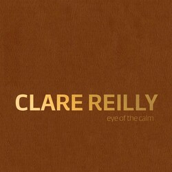 Clare Reilly: Eye Of The Calm Clare Reilly: Eye Of The Calm