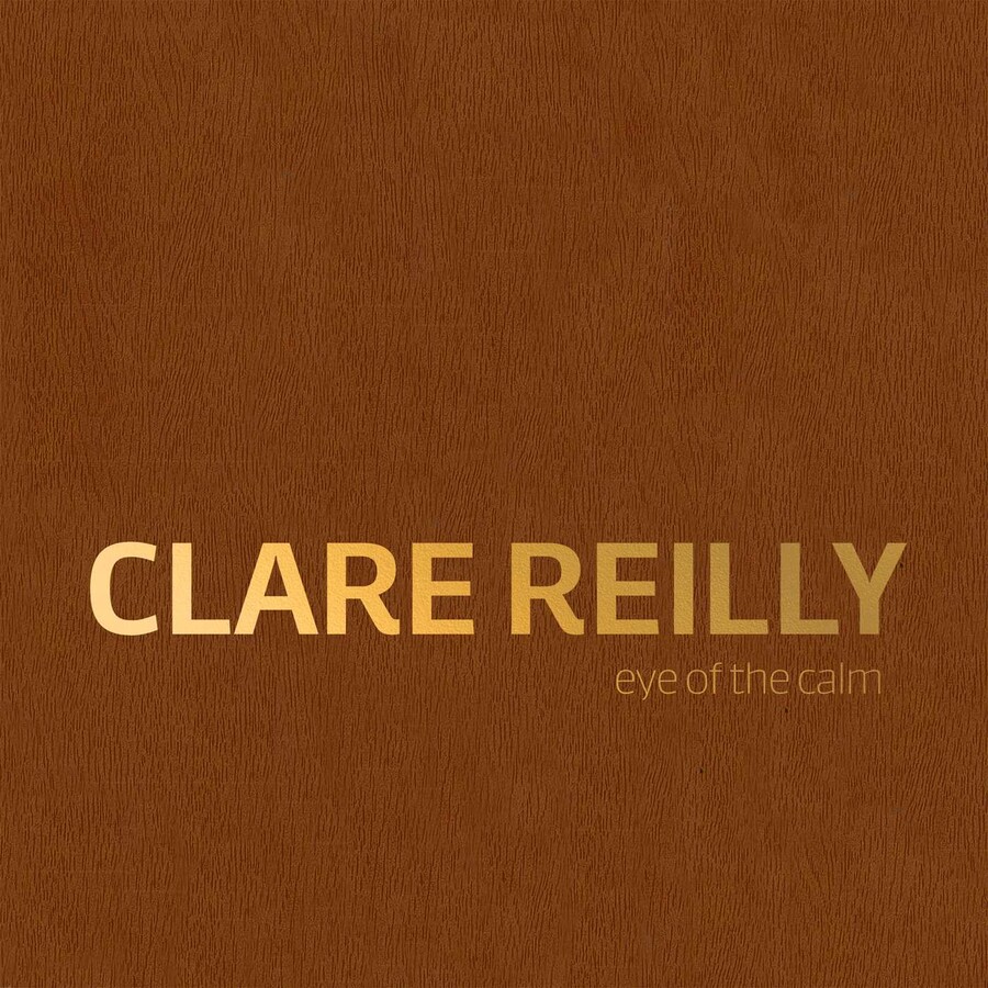Clare Reilly: Eye Of The Calm