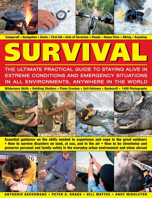 Survival: The Ultimate Practical Guide to Staying Alive in Extreme Conditions and Emergency Situations Survival: The Ultimate Practical Guide to Staying Alive in Extreme Conditions and Emergency Situations