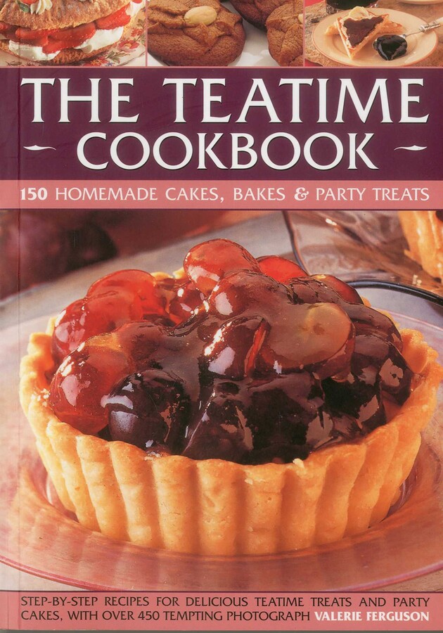 Teatime Cookbook - 150 Homemade Cakes, Bakes & Party Treats