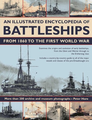 Illustrated Encyclopedia of Battleships from 1860 to the First World War Illustrated Encyclopedia of Battleships from 1860 to the First World War