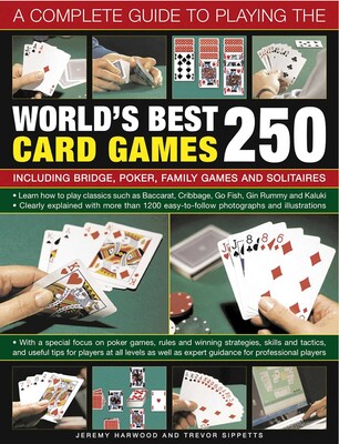 Complete Guide to Playing the World's Best 250 Card Games Complete Guide to Playing the World's Best 250 Card Games