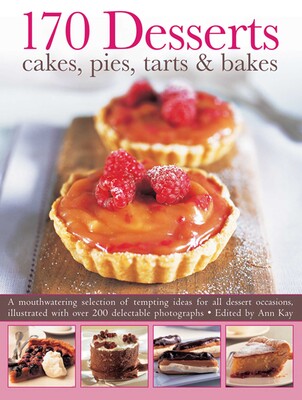 170 Desserts: Cakes, Pies, Tarts & Bakes 170 Desserts: Cakes, Pies, Tarts & Bakes