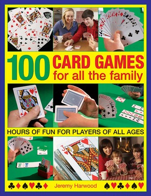 100 Card Games For All The Family 100 Card Games For All The Family