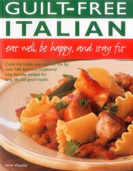 Guilt Free Italian: Eat Well, Be Happy and Stay Fit Guilt Free Italian: Eat Well, Be Happy and Stay Fit