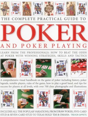 The Complete Practical Guide to Poker and Poker Playing The Complete Practical Guide to Poker and Poker Playing
