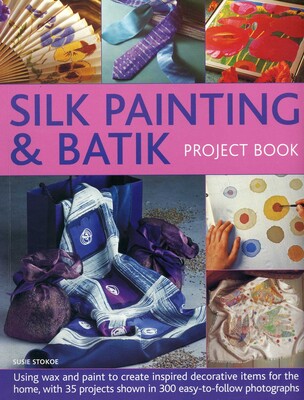 Silk Painting & Batik Project Book Silk Painting & Batik Project Book