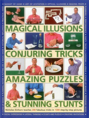 Magical Illusions, Conjuring Tricks, Amazing Puzzles & Stunning Stunts Magical Illusions, Conjuring Tricks, Amazing Puzzles & Stunning Stunts