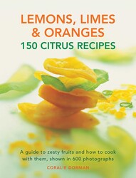 Lemons, Limes & Oranges: 150 Citrus Recipes