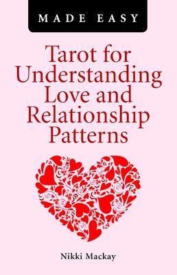 Tarot for Understanding Love and Relationship Patterns Made Easy Tarot for Understanding Love and Relationship Patterns Made Easy
