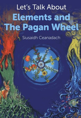 Let's Talk About Elements and The Pagan Wheel Let's Talk About Elements and The Pagan Wheel