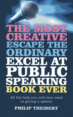 Most Creative, Escape the Ordinary, Excel at Public Speaking Book Ever Most Creative, Escape the Ordinary, Excel at Public Speaking Book Ever