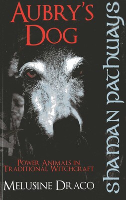 Shaman Pathways - Aubry's Dog: Power Animals In Traditional Witchcraft Shaman Pathways - Aubry's Dog: Power Animals In Traditional Witchcraft