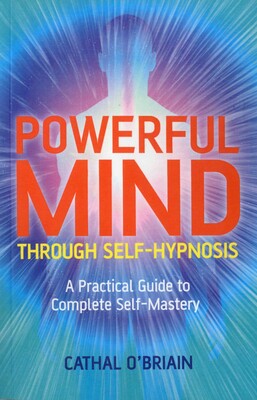 Powerful Mind Through Self-Hypnosis Powerful Mind Through Self-Hypnosis