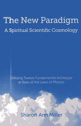 The New Paradigm - A Spiritual Scientific Cosmology