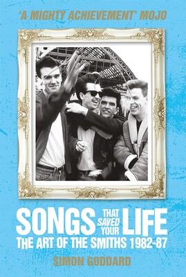 Songs That Saved Your Life - The Art of The Smiths 1982-87 (revised edition) Songs That Saved Your Life - The Art of The Smiths 1982-87 (revised edition)