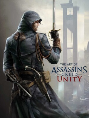 The Art of Assassin's Creed Unity The Art of Assassin's Creed Unity
