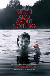 Much Ado About Nothing: A Film by Joss Whedon
