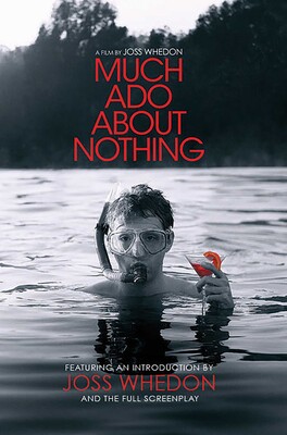 Much Ado About Nothing: A Film by Joss Whedon Much Ado About Nothing: A Film by Joss Whedon