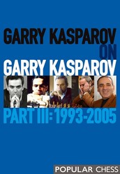 Garry Kasparov on Garry Kasparov, Part 3: Garry Kasparov on Garry Kasparov, Part 3: