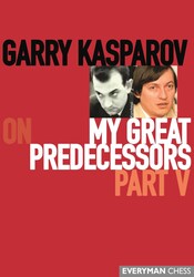 Garry Kasparov on My Great Predecessors Garry Kasparov on My Great Predecessors