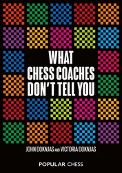 What Chess Coaches Don't Tell You What Chess Coaches Don't Tell You