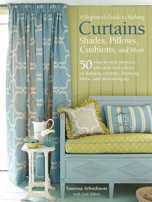 A Beginner S Guide To Making Curtains Shades Pillows Cushions And More Book By Vanessa Arbuthnott Gail Abbott Official Publisher Page Simon Schuster