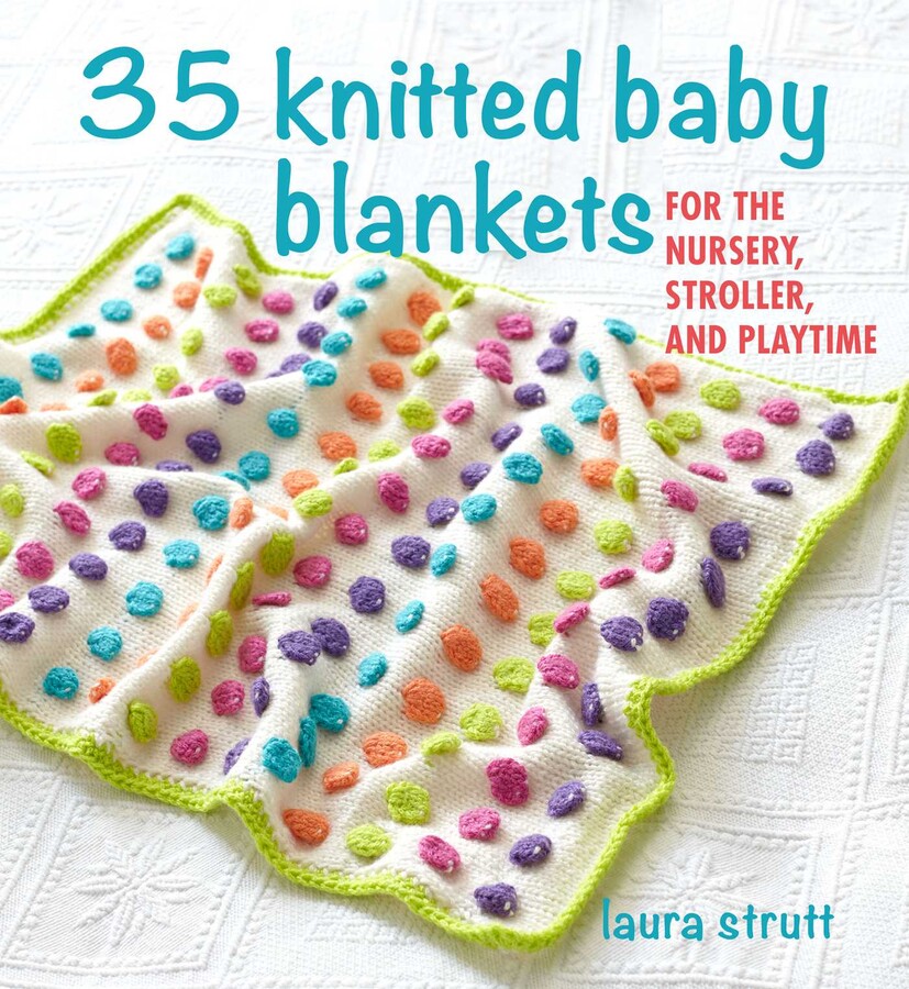 35 Knitted Baby Blankets Book by Laura Strutt Official Publisher