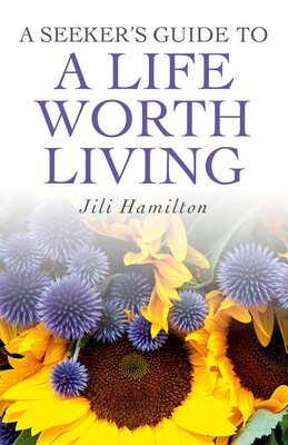 Seeker's Guide to a Life Worth Living Seeker's Guide to a Life Worth Living