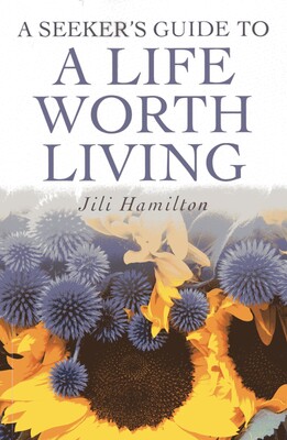 Seeker's Guide to a Life Worth Living Seeker's Guide to a Life Worth Living