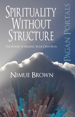 Pagan Portals - Spirituality Without Structure Pagan Portals - Spirituality Without Structure